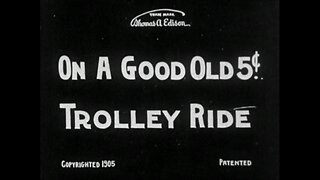 On A Good Old 5 Cent Trolley Ride (1905 Original Black & White Film)