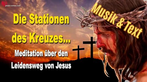 Die Stationen des Kreuzes... Meditation über das Leiden von Jesus Christus ❤️ Musik & Text
