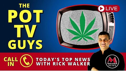 420 Activists: Live Call in Show With ¨The Pot TV Guys¨ Maverick News