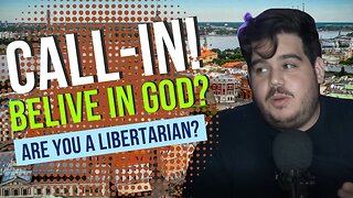 CALL IN! Do You Belive In God? Are You a Libertarian?