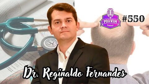 DR. REGINALDO FERNANDES [ TRICOLOGISTA E ORTOPEDISTA ] - PODVIM #550