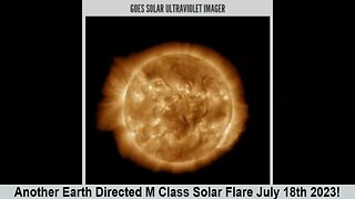 Another Earth Directed M Class Solar Flare July 18th 2023!