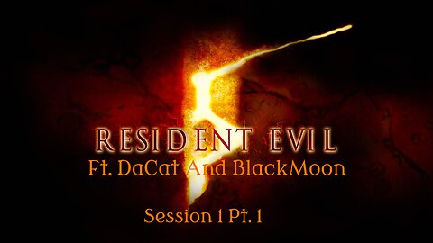 Resident Evil 5: Session 1 Pt. 1 | Ft. BlackMoon