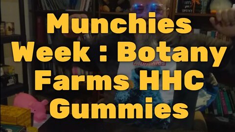 Munchies Week : Botany Farms HHC Gummies