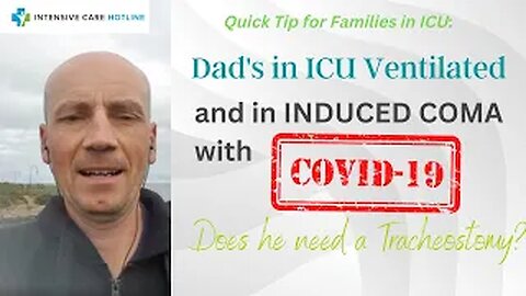 Dad’s in ICU ventilated and in induced coma with COVID-19 does he need a tracheostomy?