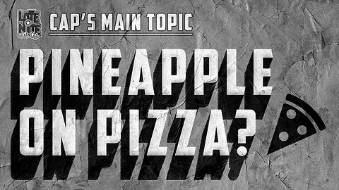 Does Pineapple Belong on Pizza? | Late Nite with Cap Main Topic