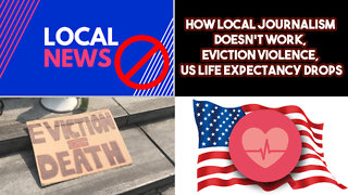How Local Journalism Doesn't Work, Eviction Violence, US Life Expectancy Drops