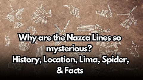 Why are the Nazca Lines so mysterious? | Nazca Lines | History, Location, Lima, Spider, & Facts