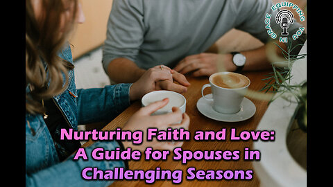 Nurturing Faith and Love: A Guide for Spouses in Challenging Seasons
