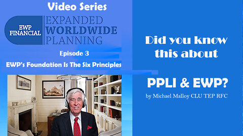 Did You Know This About PPLI & EWP? - Episode 3 - EWP’s Foundation Is The Six Principles