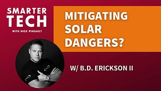 Making Solar Safe Again w/ B.D. Erickson II (part 2)