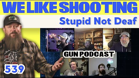 Stupid Not Deaf - We Like Shooting 539 (Gun Podcast)