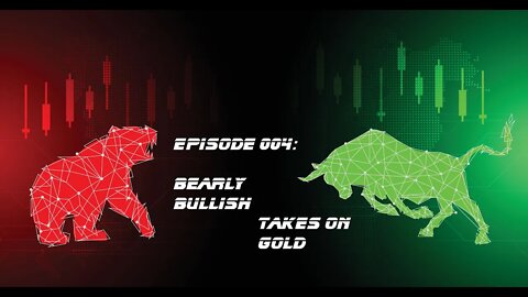 Bearly Bullish Episode 004: Bearly Bullish Takes on Gold - 11/1/2022