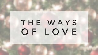 12.20.20 Sunday Sermon - THE WAYS OF LOVE