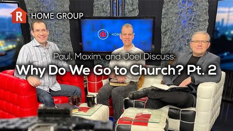 Why Do We Go to Church? Pt. 2 — Home Group