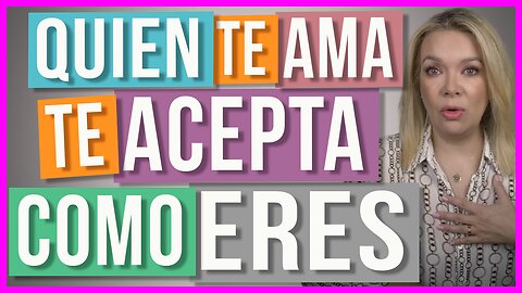 Quien te Ama te Acepta Como Eres