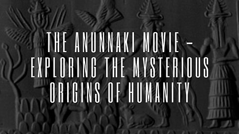 Unveiling the Enigma: The Anunnaki Movie - Exploring the Mysterious Origins of Humanity