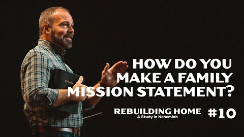 Nehemiah #10 - How Do You Make A Family Mission Statement?