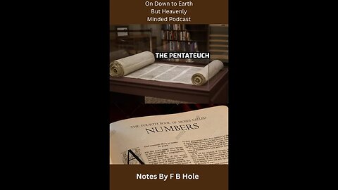 The Pentateuch, the first 5 books, Num. 13:1 - 16:35, on Down to Earth But Heavenly Minded Podcast