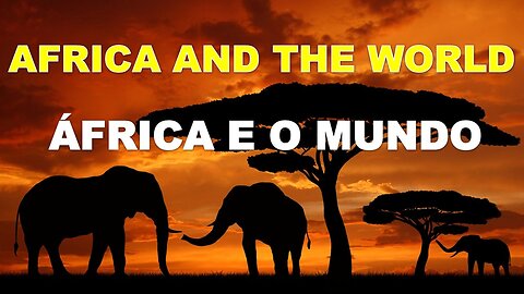 AFRICA AND THE WORLD * ÁFRICA E O MUNDO