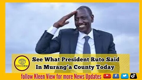 See What President Ruto Said In Murang'a County Today.