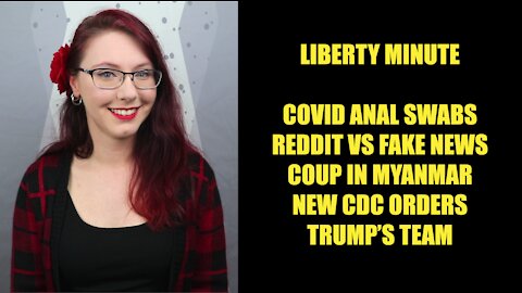 Liberty Minute: Reddit vs Fake News, Covid Anal Swabs, Coup in Myanmar