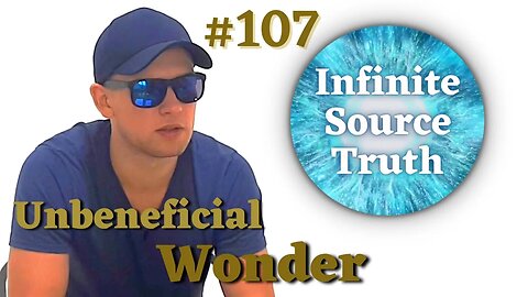 Beneficial Wonder vs. Unbeneficial Wonder - Infinite Source Truth #107 *Escape The Matrix*