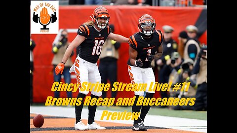 WOTD Live! Cincy Stripe Stream #11 | Bengals Flush Down The Browns | Preview Of The Buccaneers Game