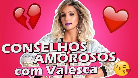 Conselhos Amorosos com Valesca Popozuda