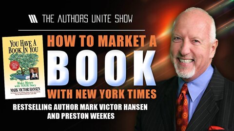 How To Market A Book with New York Times Bestselling Author Mark Victor Hansen And Preston Weekes
