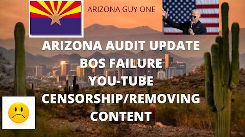 ARIZONA AUDIT UPDATE / YOU TUBE CENSORSHIP