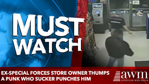 Ex-Special Forces Store Owner Thumps a Punk Who Sucker Punches Him