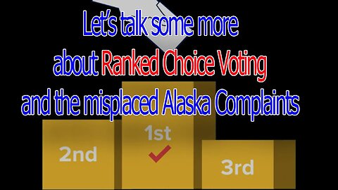 Let's Talk Some More about Ranked Choice Voting and the Misplaced Alaska Complaints