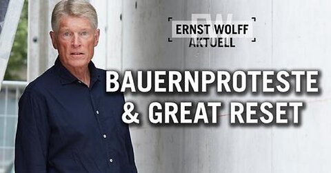 Bauernproteste & Great Reset | Ernst Wolff Aktuell
