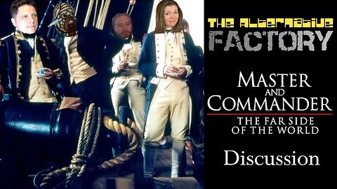 The Alternative Factory Live - Master and Commander: The Far Side of the World Discussion