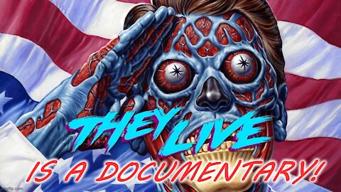 They Live Is A Documentary - We Have One That Can See!