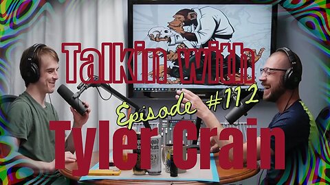 TwT ep112 | Talkin with Tyler Crain | Learning more about my own addiction through helping others