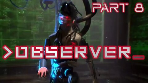 I Think We're Going Crazy - Observer Pt 8 | Blind Playthrough | Gameplay