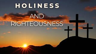 Holiness and Righteousness! Song at bottom and a scripture.