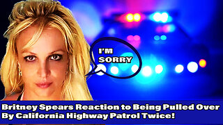 Britney Spears Pulled over Several Times by California Highway Patrol