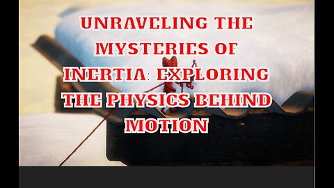 Unraveling the Mysteries of Inertia: Exploring the Physics Behind Motion