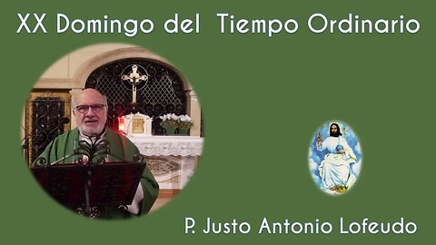 Vigésimo domingo del tiempo ordinario. P. Justo Antonio Lofeudo. (20.08.2023)