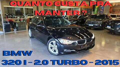 QUANTO CUSTA PRA MANTER BMW 320i - 2.0 TURBO FLEX - 2015