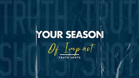 Your Season Of Impact