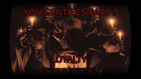 You Gentiles pt 5 - Loyalty