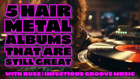 5 Hair Metal Albums That Are Still Great with Russ | Infectious Groove Music