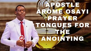 APOSTLE AROME OSAYI PRAYER FOR THE ANOINTING