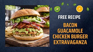 Free Bacon Guacamole Chicken Burger Extravaganza Recipe 🥓🥑🍔