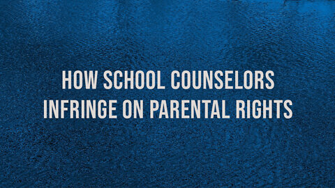How school counselors infringe on parental rights