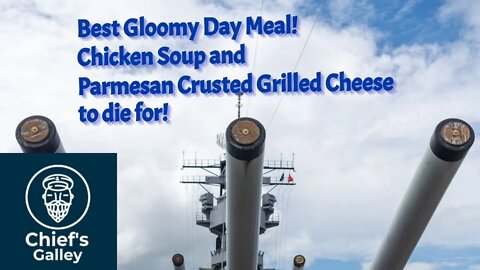 Best Gloomy Day Meal - Chicken Soup and Parmesan Crusted Grilled Cheese | Chief’s Galley